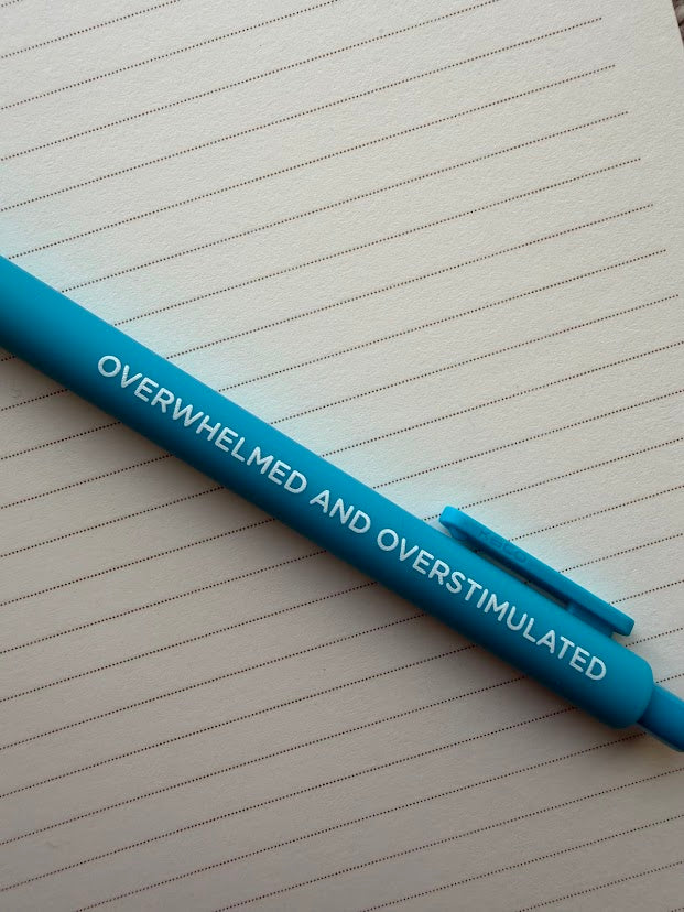 Overwhelmed and overstimulated gel pen